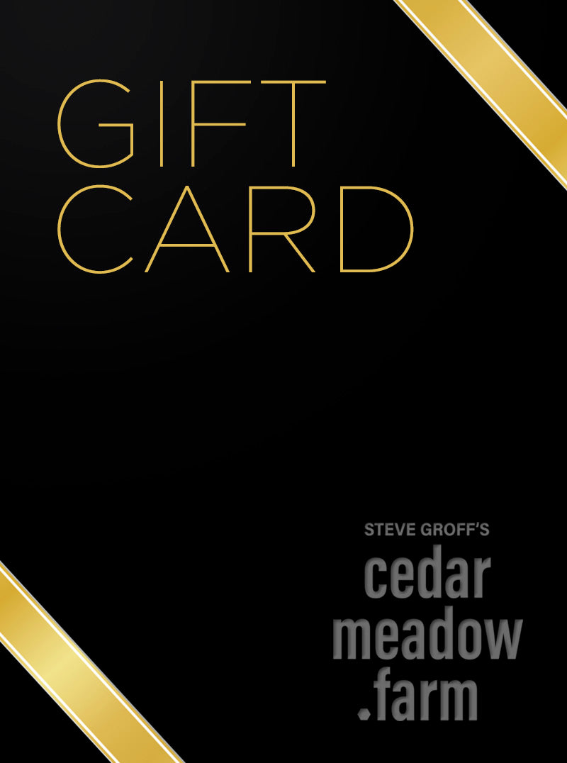 Cedar Meadow Farm Gift Card-Give the gift of health to everyone you love – and let THEM choose their favorite products!
CBD can be a very personal choice, from flavor to texture. 
Now, they can-Cedar Meadow Farm